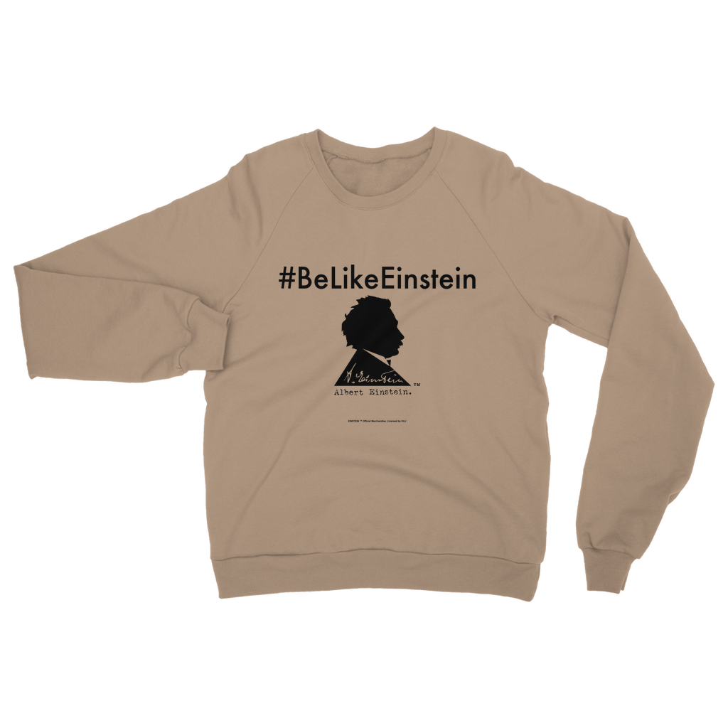 Be Like Einstein Classic Adult Sweatshirt